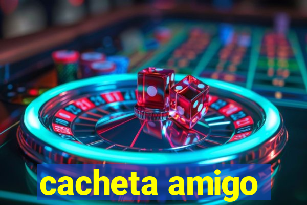 cacheta amigo